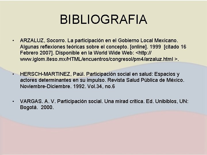 BIBLIOGRAFIA • ARZALUZ, Socorro. La participación en el Gobierno Local Mexicano. Algunas reflexiones teóricas