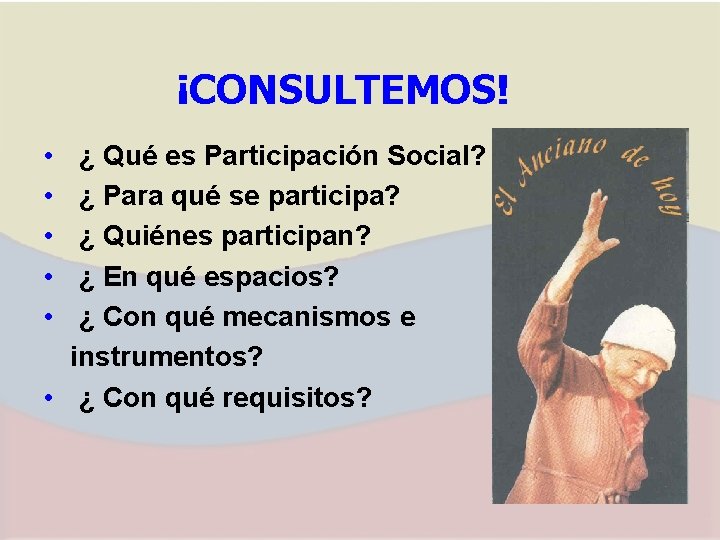 ¡CONSULTEMOS! • • • ¿ Qué es Participación Social? ¿ Para qué se participa?