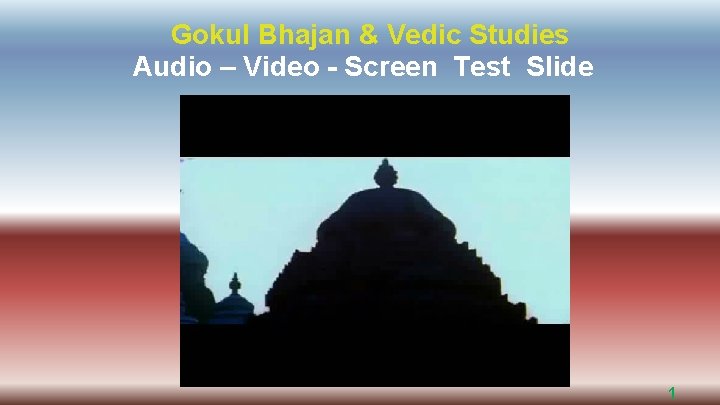 Gokul Bhajan & Vedic Studies Audio – Video - Screen Test Slide 1 