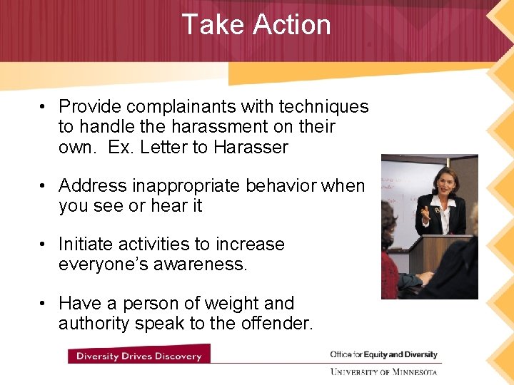 Take Action • Provide complainants with techniques to handle the harassment on their own.