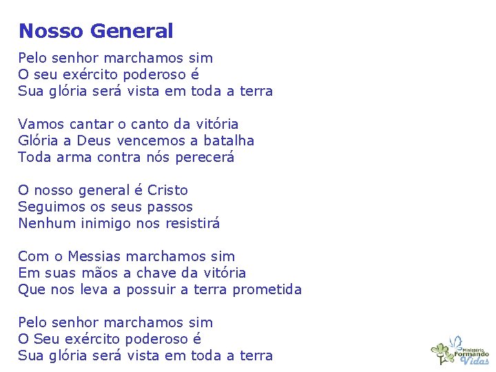 Nosso General Pelo senhor marchamos sim O seu exército poderoso é Sua glória será