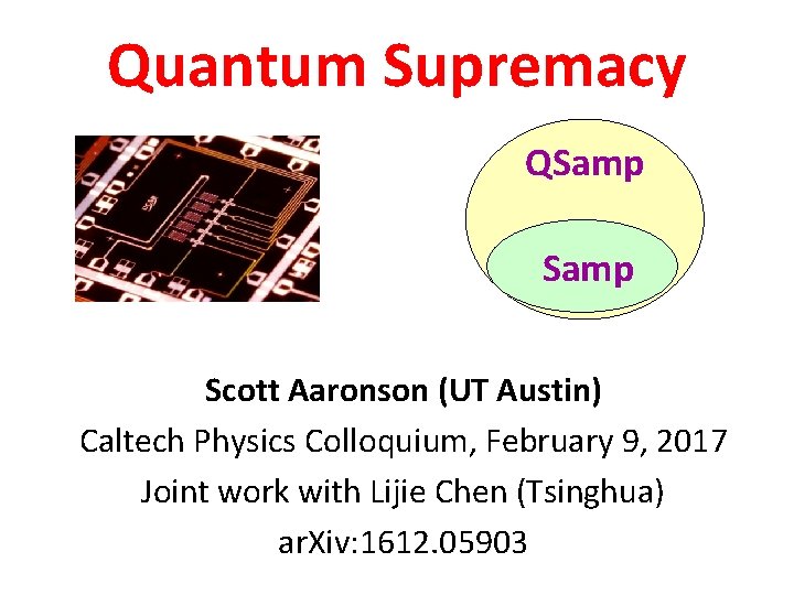 Quantum Supremacy QSamp Scott Aaronson (UT Austin) Caltech Physics Colloquium, February 9, 2017 Joint
