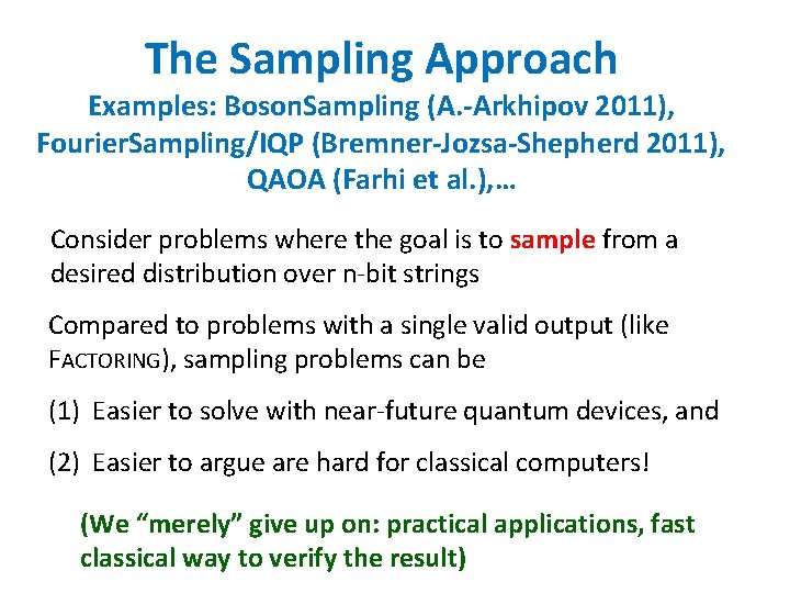 The Sampling Approach Examples: Boson. Sampling (A. -Arkhipov 2011), Fourier. Sampling/IQP (Bremner-Jozsa-Shepherd 2011), QAOA