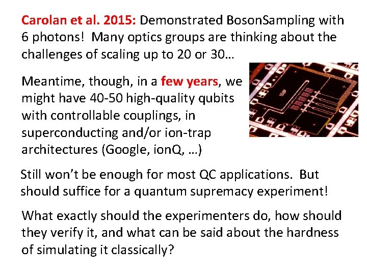 Carolan et al. 2015: Demonstrated Boson. Sampling with 6 photons! Many optics groups are