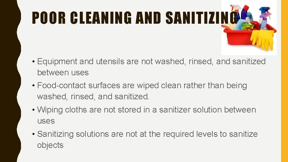 POOR CLEANING AND SANITIZING • Equipment and utensils are not washed, rinsed, and sanitized