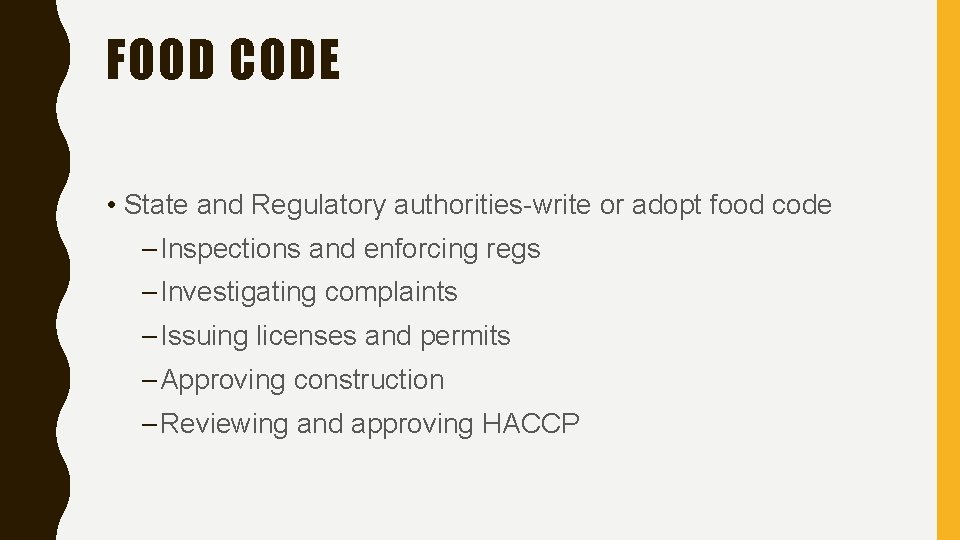 FOOD CODE • State and Regulatory authorities-write or adopt food code – Inspections and