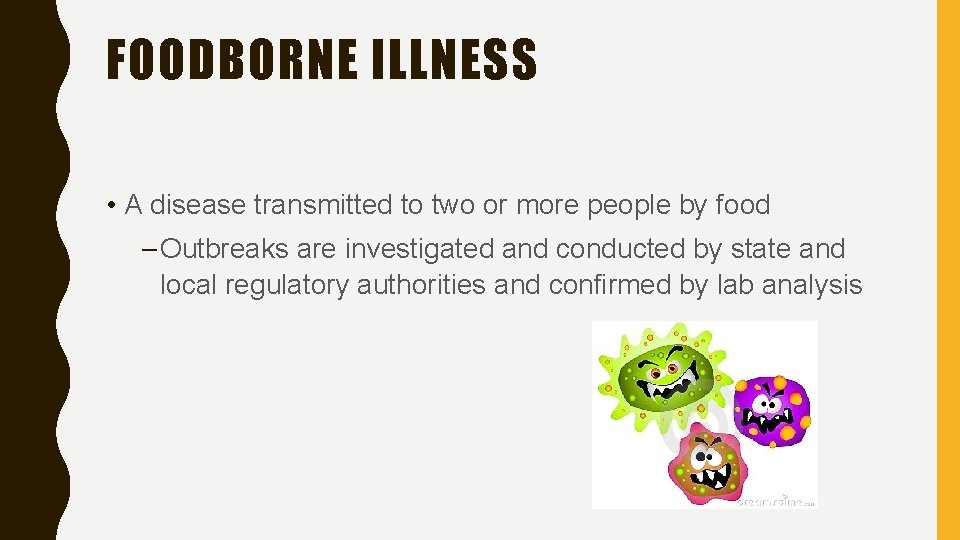 FOODBORNE ILLNESS • A disease transmitted to two or more people by food –