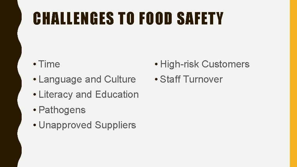 CHALLENGES TO FOOD SAFETY • Time • High-risk Customers • Language and Culture •