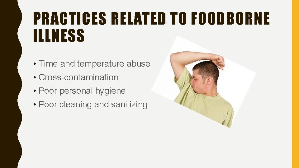PRACTICES RELATED TO FOODBORNE ILLNESS • Time and temperature abuse • Cross-contamination • Poor