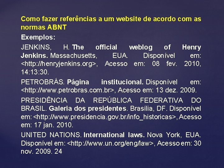 Como fazer referências a um website de acordo com as normas ABNT Exemplos: JENKINS,