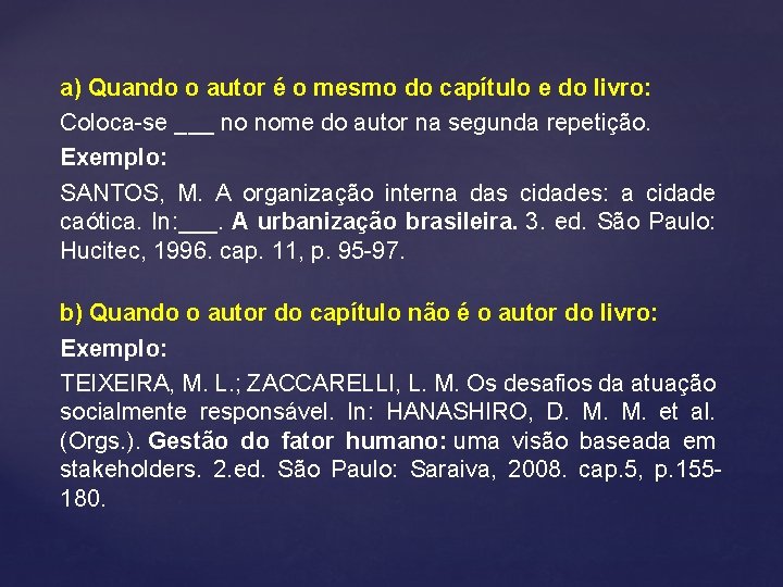 a) Quando o autor é o mesmo do capítulo e do livro: Coloca-se ___