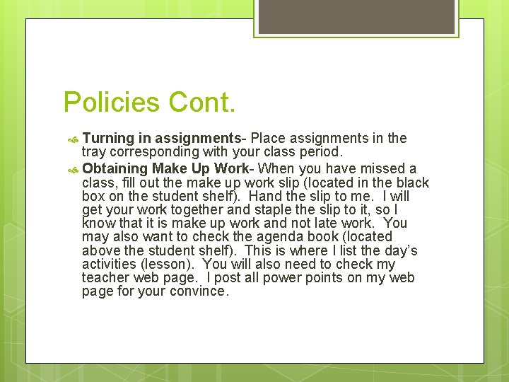 Policies Cont. Turning in assignments- Place assignments in the tray corresponding with your class