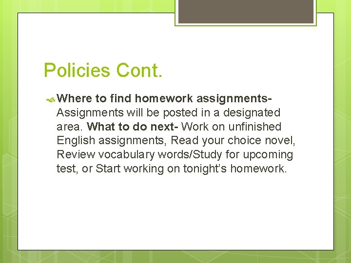 Policies Cont. Where to find homework assignments. Assignments will be posted in a designated