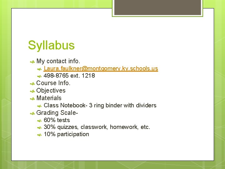 Syllabus My contact info. Laura. faulkner@montgomery. ky. schools. us 498 -8765 ext. 1218 Course