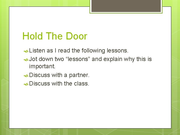 Hold The Door Listen as I read the following lessons. Jot down two “lessons”