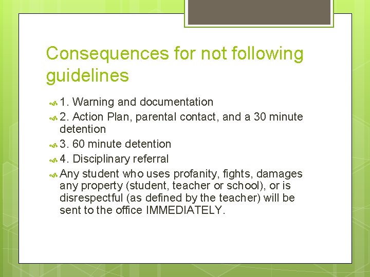 Consequences for not following guidelines 1. Warning and documentation 2. Action Plan, parental contact,