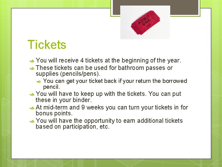 Tickets You will receive 4 tickets at the beginning of the year. These tickets