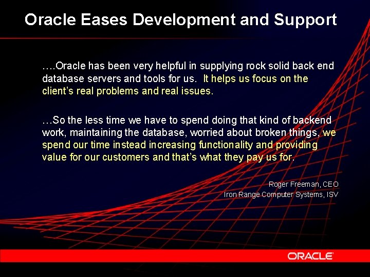 Oracle Eases Development and Support …. Oracle has been very helpful in supplying rock