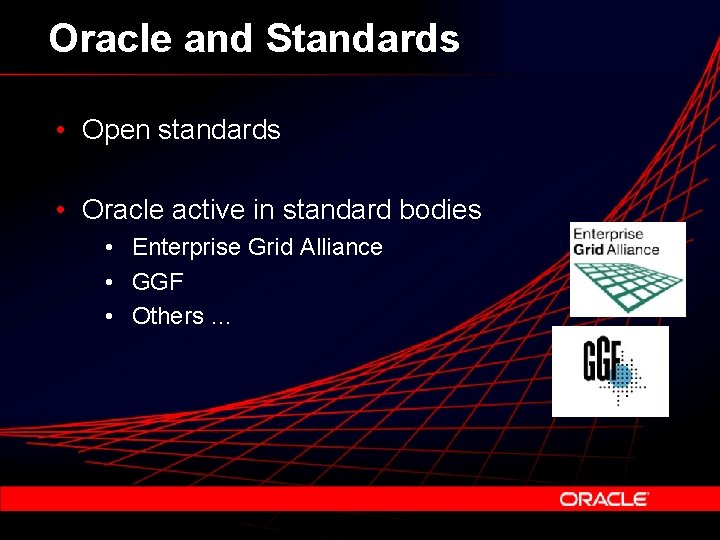 Oracle and Standards • Open standards • Oracle active in standard bodies • Enterprise