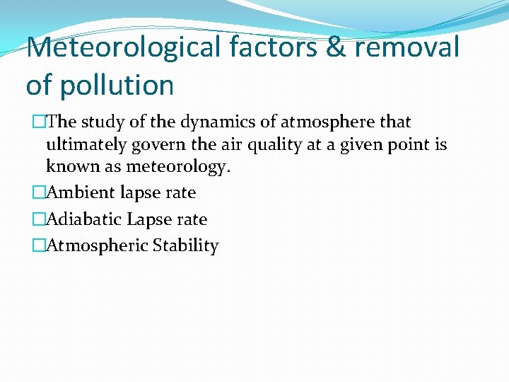 Meteorological factors & removal of pollution �The study of the dynamics of atmosphere that Meteorological factors & removal of pollution �The study of the dynamics of atmosphere that