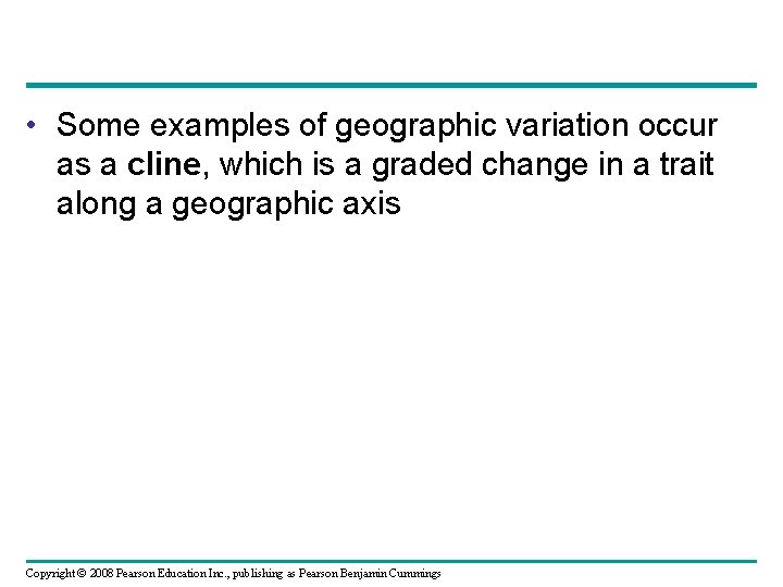  • Some examples of geographic variation occur as a cline, which is a