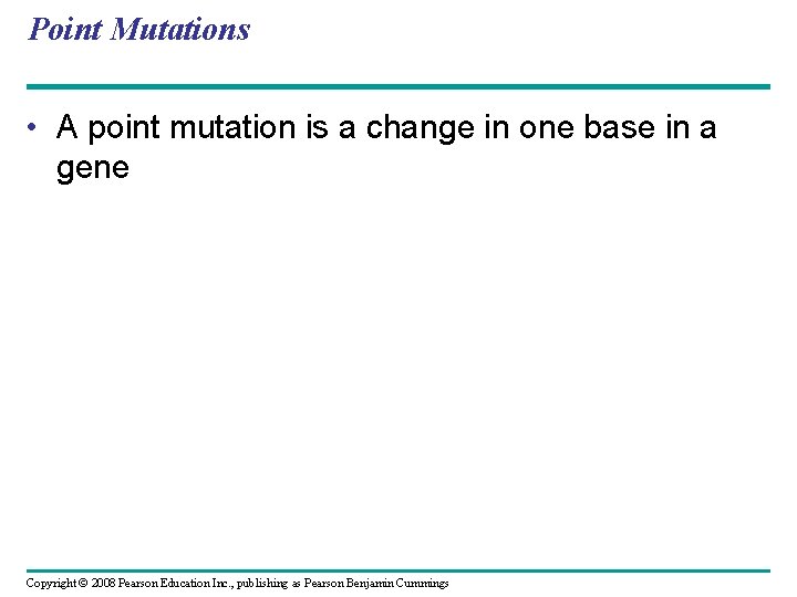 Point Mutations • A point mutation is a change in one base in a