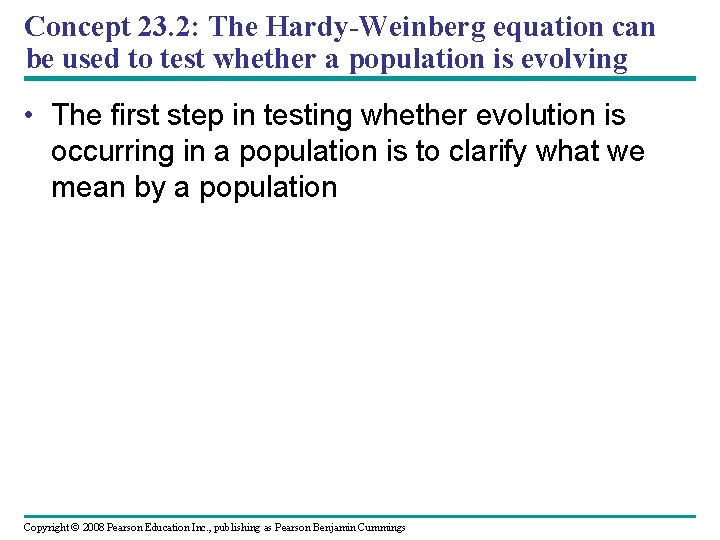 Concept 23. 2: The Hardy-Weinberg equation can be used to test whether a population