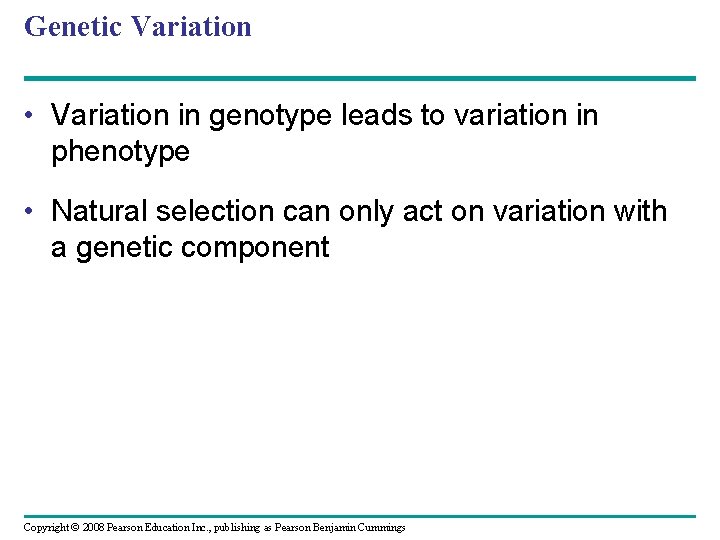 Genetic Variation • Variation in genotype leads to variation in phenotype • Natural selection