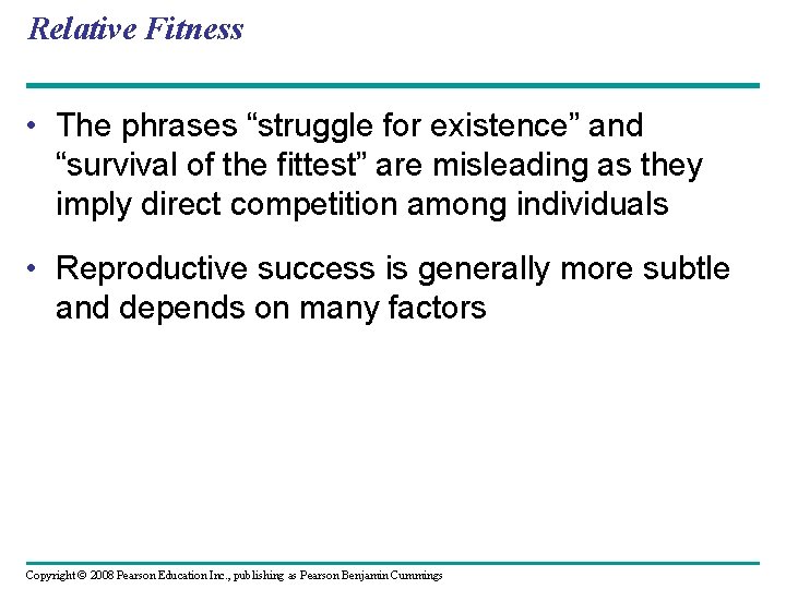 Relative Fitness • The phrases “struggle for existence” and “survival of the fittest” are