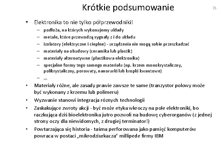 Krótkie podsumowanie • Elektronika to nie tylko półprzewodniki! podłoża, na których wykonujemy układy metale,