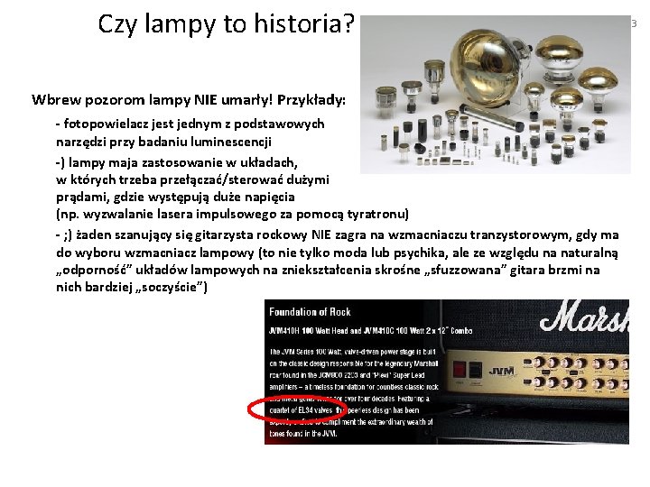 Czy lampy to historia? Wbrew pozorom lampy NIE umarły! Przykłady: - fotopowielacz jest jednym