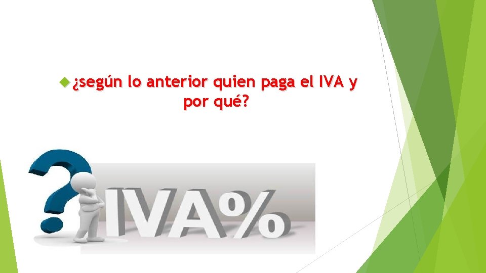  ¿según lo anterior quien paga el IVA y por qué? 