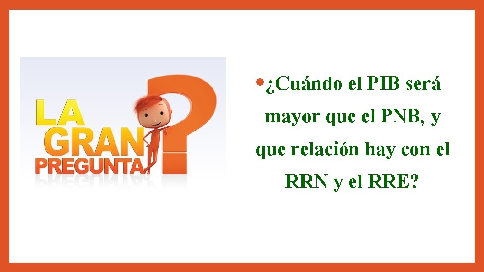  • ¿Cuándo el PIB será mayor que el PNB, y que relación hay