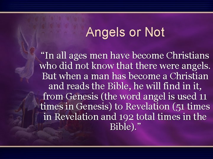 Angels or Not “In all ages men have become Christians who did not know Angels or Not “In all ages men have become Christians who did not know