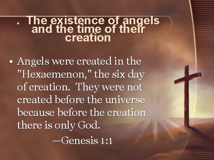 . The existence of angels and the time of their creation • Angels were