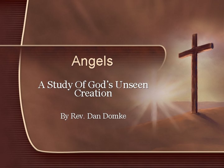 Angels A Study Of God’s Unseen Creation By Rev. Dan Domke 