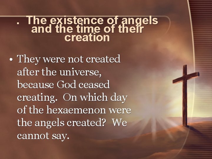 . The existence of angels and the time of their creation • They were . The existence of angels and the time of their creation • They were