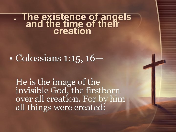 . The existence of angels and the time of their creation • Colossians 1: