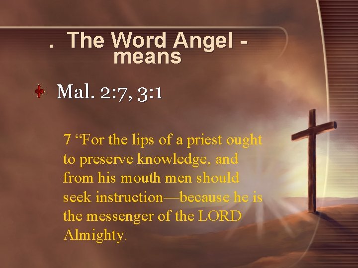 . The Word Angel means Mal. 2: 7, 3: 1 7 “For the lips