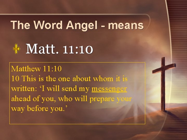 The Word Angel - means Matt. 11: 10 Matthew 11: 10 10 This is