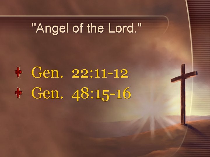 "Angel of the Lord. " Gen. 22: 11 -12 48: 15 -16 