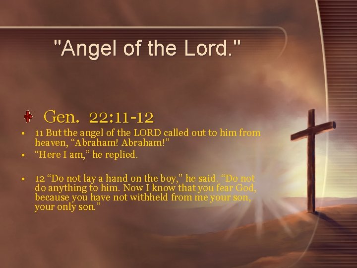 "Angel of the Lord. " Gen. 22: 11 -12 • 11 But the angel