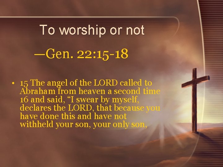 To worship or not —Gen. 22: 15 -18 • 15 The angel of the To worship or not —Gen. 22: 15 -18 • 15 The angel of the