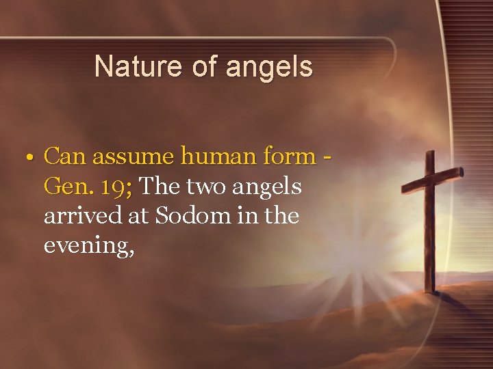 Nature of angels • Can assume human form Gen. 19; The two angels arrived Nature of angels • Can assume human form Gen. 19; The two angels arrived