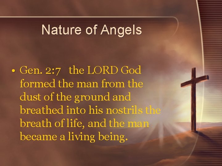 Nature of Angels • Gen. 2: 7 the LORD God formed the man from