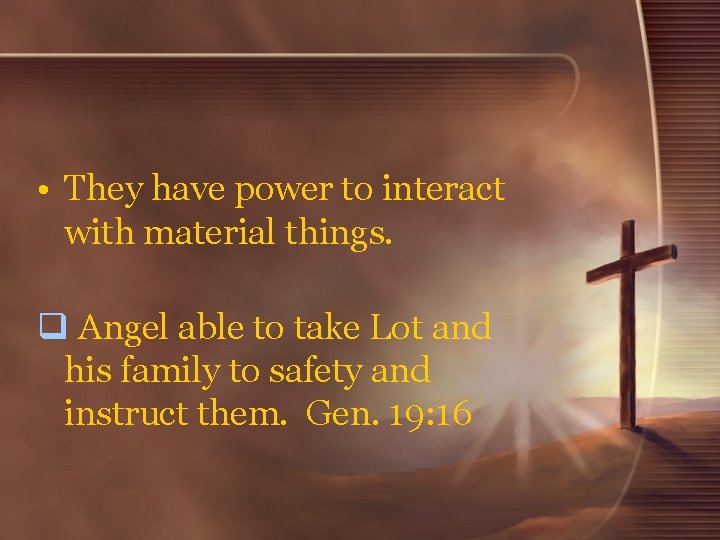  • They have power to interact with material things. q Angel able to