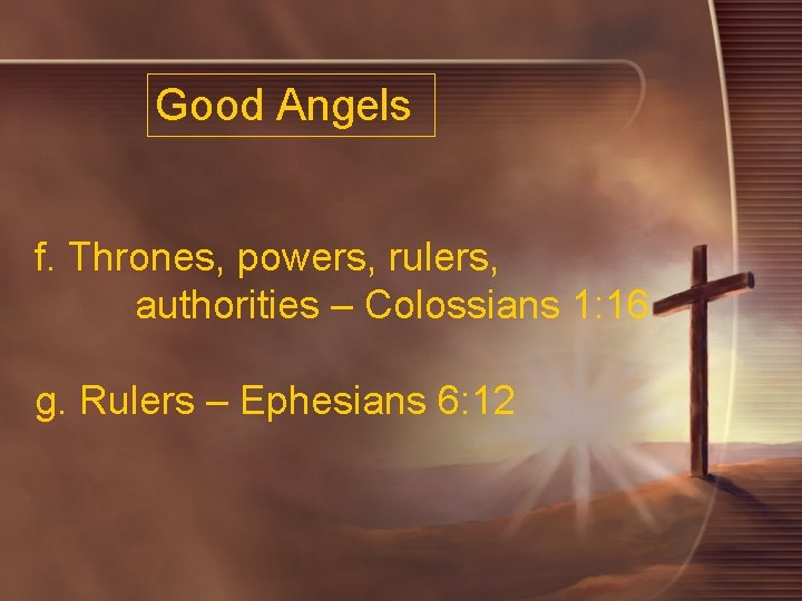 Good Angels f. Thrones, powers, rulers, authorities – Colossians 1: 16 g. Rulers –