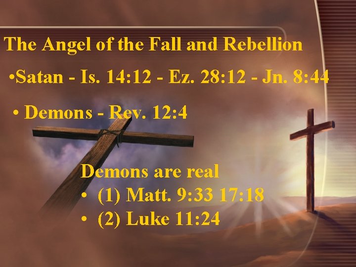 The Angel of the Fall and Rebellion • Satan - Is. 14: 12 -