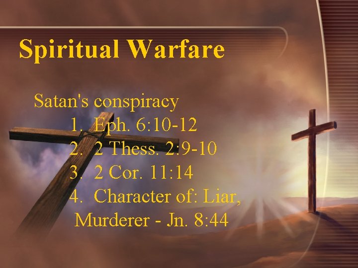 Spiritual Warfare Satan's conspiracy 1. Eph. 6: 10 -12 2. 2 Thess. 2: 9
