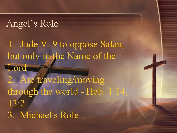 Angel’s Role 1. Jude V. 9 to oppose Satan, but only in the Name